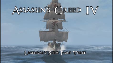 Assassins Creed 4 Black Flag Legendary Ships Part Three Youtube
