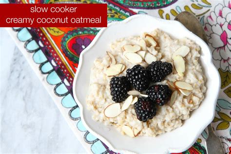 Slow Cooker Creamy Coconut Oatmeal And Tips For Perfect Slow Cooked Oats