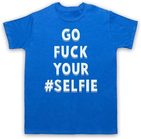 Go Fuck Your Selfie Funny Slogan Herren T Shirt Amazonde Fashion
