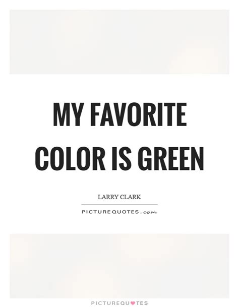 My Favorite Color Is Green Picture Quotes