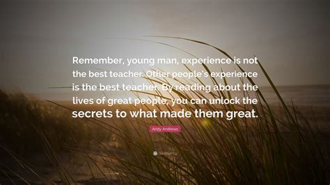 Andy Andrews Quote Remember Young Man Experience Is Not The Best