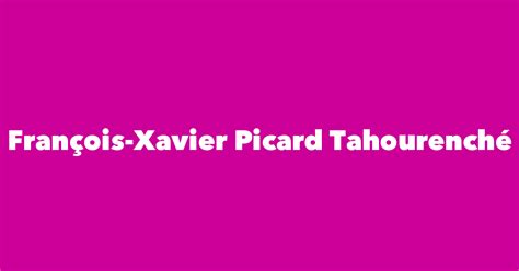 François Xavier Picard Tahourenché Spouse Children Birthday And More