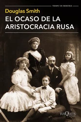 Ocaso De La Aristocracia Rusa El De Douglas Smith Editorial Tusquets