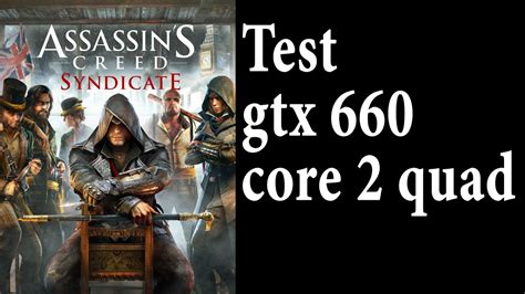 Assassins Creed Syndicate Test GTX 660 Core 2 Quad Xeon E5430 OC