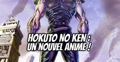 Hokuto No Ken Le Survivant De Retour Pour Un Nouvel Anime Gaak