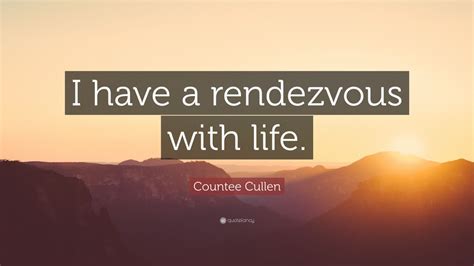 Countee Cullen Quote I Have A Rendezvous With Life 7 Wallpapers
