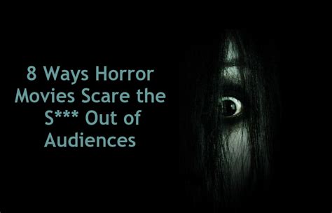 8 Ways Horror Movies Scare The S Out Of Audiences