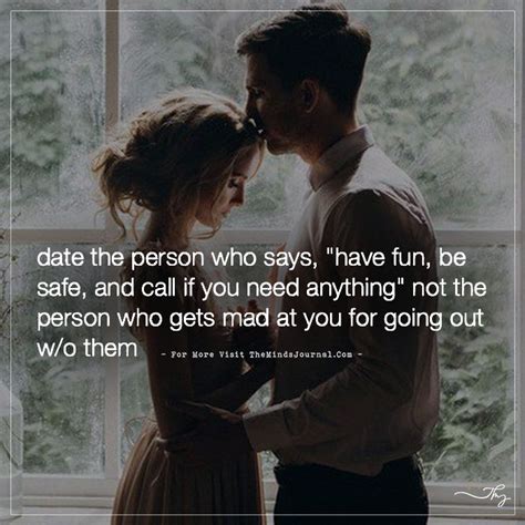 Date The Person Who Says Have Fun Be Safe And Call If You Need Anything