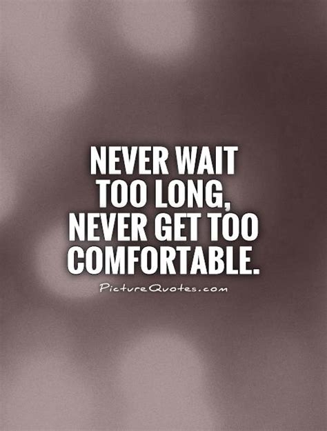 Waiting Too Long Quotes Quotesgram