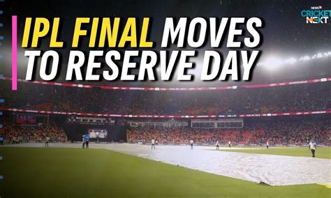 csk vs gt final moves to reserve day after rain plays spoilsport on sunday ipl 2023 news18