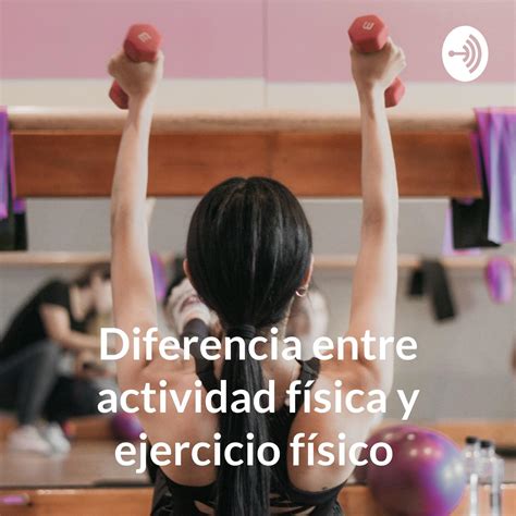 Diferencia Entre Actividad F Sica Y Ejercicio F Sico Listen Notes