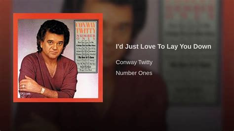 Conway Twitty Id Just Love To Lay You Down 6 10 18 Conway Twitty