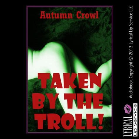 taken by the troll a rough first anal sex monster sex story hörbuch download autumn crowl