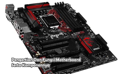 Pengertian Motherboard Fungsi Jenis Dan Komponennya