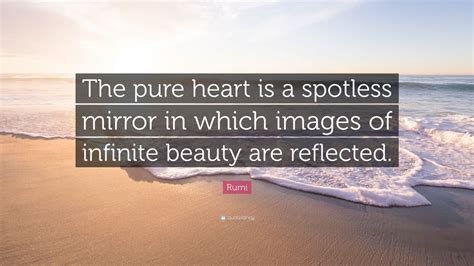 Pure heart quotes prayer quotes pure soul quotes prayers answered quotes. Rumi Quote: "The pure heart is a spotless mirror in which ...