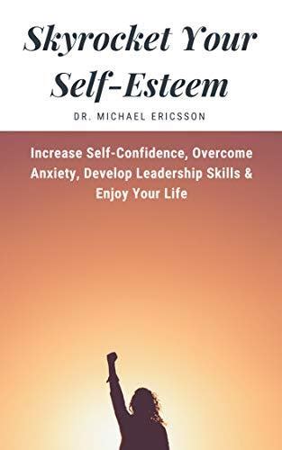 Skyrocket Your Self Esteem Increase Self Confidence Overcome Anxiety