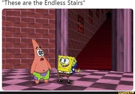 These Are The Endless Stairs Funny Spongebob Memes Spongebob