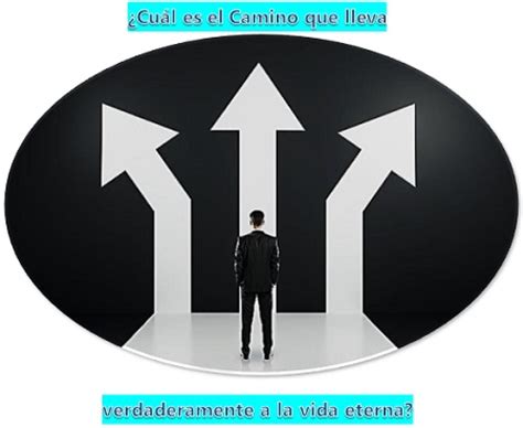 ¿cuál Es El Camino Que Lleva Verdaderamente A La Vida Eterna Segunda