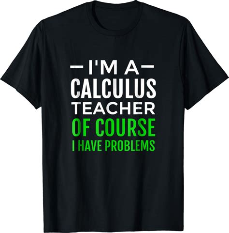 Funny Math T Shirt Calculus Teacher I Have Problems Clothing