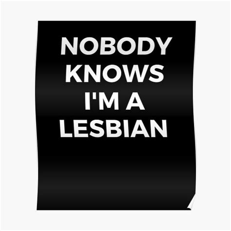 nobody knows i m a lesbian poster for sale by dilmaart redbubble