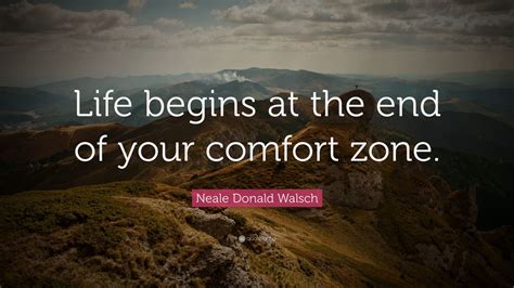 neale donald walsch quote “life begins at the end of your comfort zone ” 25 wallpapers