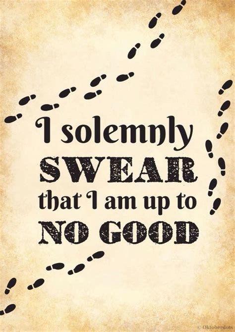 I Solemnly Swear I Am Up To No Good Harry Potter Quotes Harry Potter