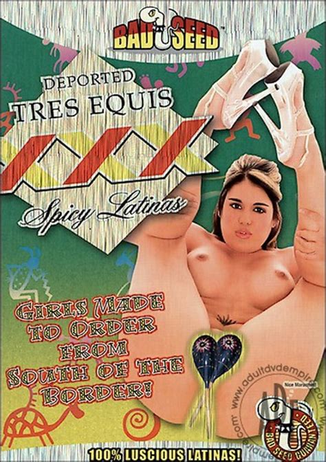 Deported Tres Equis XXX Spicy Latinas Adam Eve Unlimited