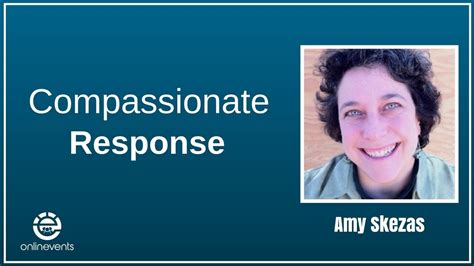 Compassionate Response Amy Skezas Youtube