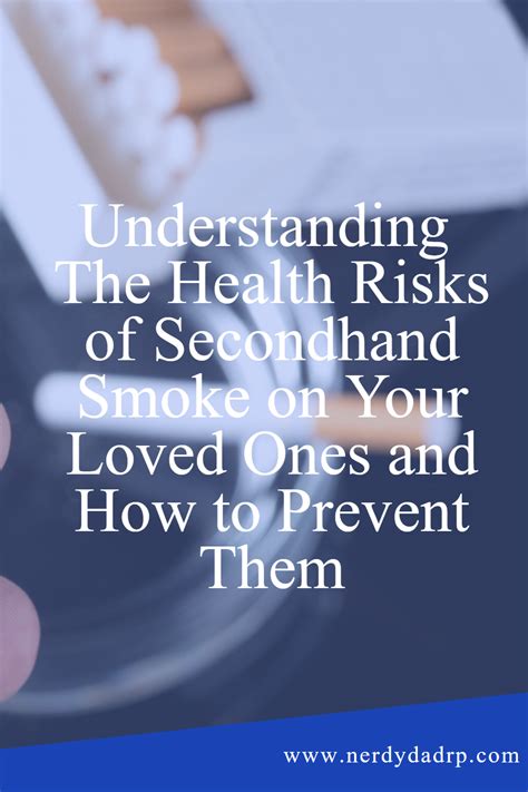 understanding the health risks of secondhand smoke on your loved ones and how to prevent them