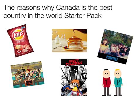 “reasons Why Canada Is The Best Country” Starter Pack Oc Rstarterpacks