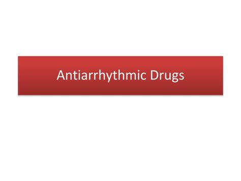 Antiarrhythmic Drugs Classification And Mechanisms Ppt