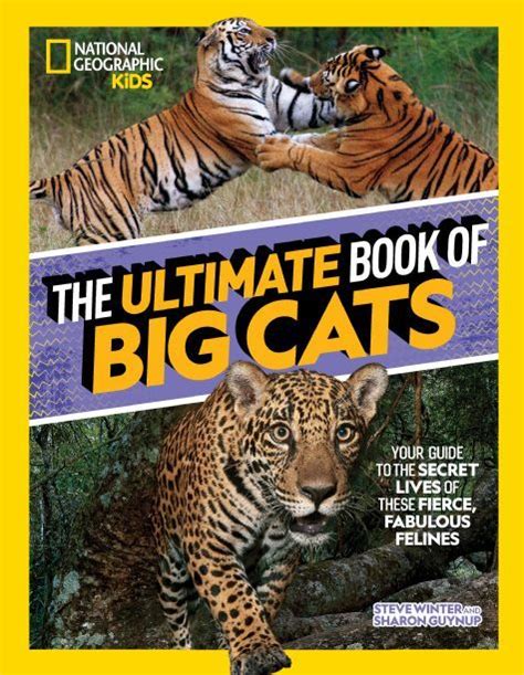 The Ultimate Book Of Big Cats Your Guide To The Secret Lives Of These