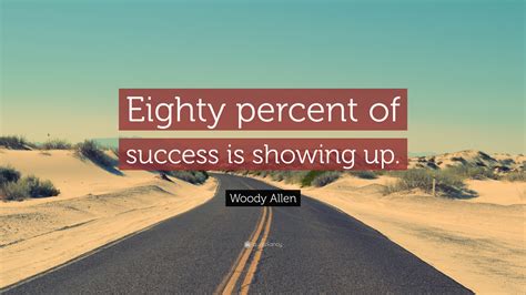 Woody Allen Quote Eighty Percent Of Success Is Showing Up 9