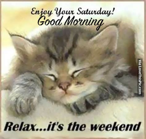 Enjoy Your Saturday Good Morning Relaxits The Weekend Pictures