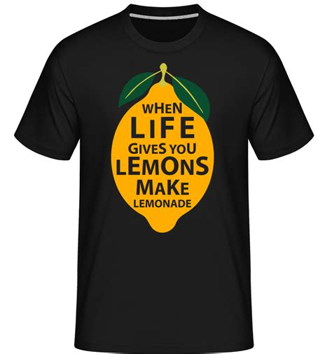 When Life Gives You Lemons Shirtinator Men S T Shirt Shirtinator