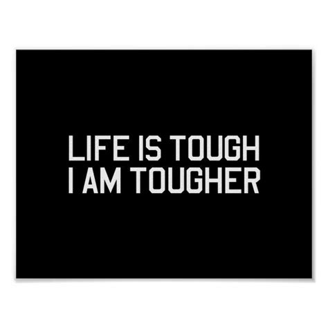 Life Is Tough I Am Tougher Poster Zazzle Life Is Tough When Life