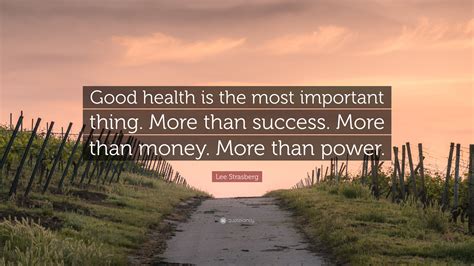 Lee Strasberg Quote “good Health Is The Most Important Thing More