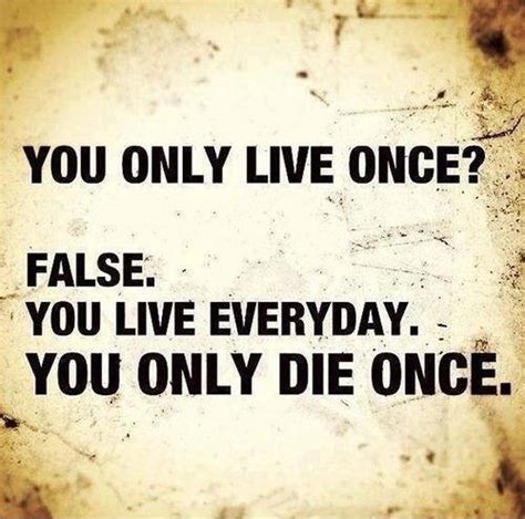 You Only Live Once Quotes And Sayings You Only Live Once Picture Quotes