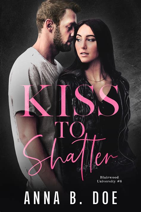 Kiss To Shatter Blairwood University 6 By Anna B Doe Goodreads
