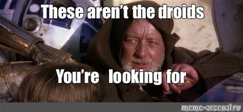 These Arent The Droids Youre Looking For Quote 15 Great Obi Wan