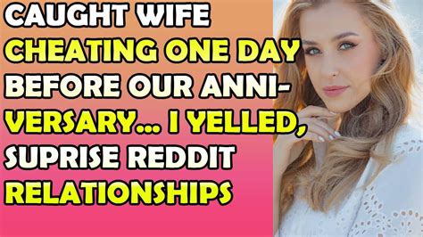 Caught Wife Cheating One Day Before Our Anniversary I Yelled Suprise