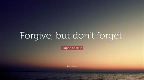 Tupac Shakur Quote Forgive But Dont Forget
