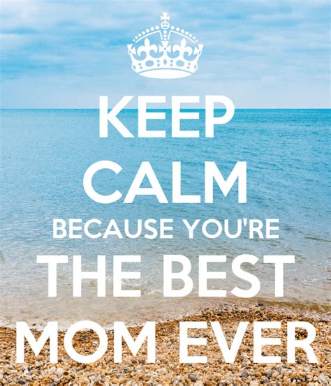 Keep Calm Because Youre The Best Mom Ever Poster John Keep Calm O