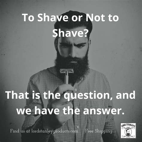 To Shave Or Not To Shave That Is The Question And We Have The Answer Stanley Products Male