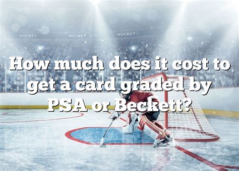 How Much Does It Cost To Get A Card Graded By Psa Or Beckett Dna Of Sports