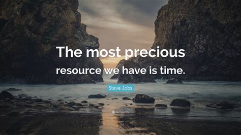 Steve Jobs Quote The Most Precious Resource We Have Is Time