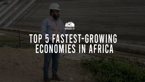 Top 5 Fastest Growing Economies In Africa Made In Africa Brand