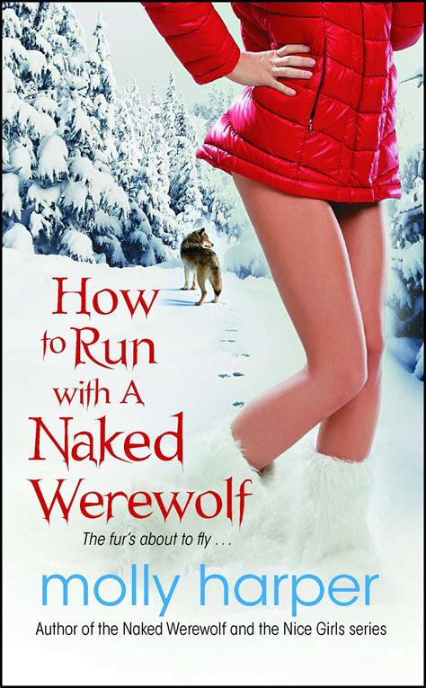 How To Run With A Naked Werewolf Naked Werewolf Series Molly Harper