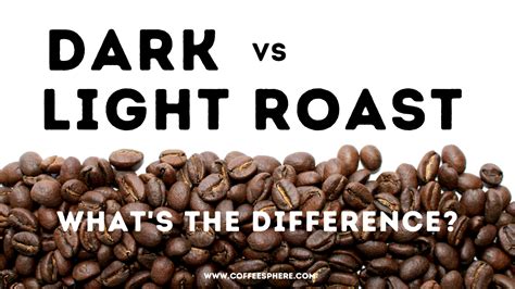 Dark Roast Vs Light Roast Coffee 9 Differences To Know
