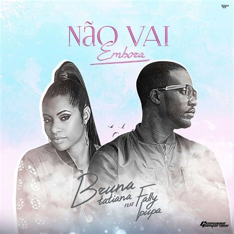 Vize e alida mp3 no seu celular grátis. Bruna Tatiana Feat. Fally Ipupa - Não Vai Embora (Soul ...